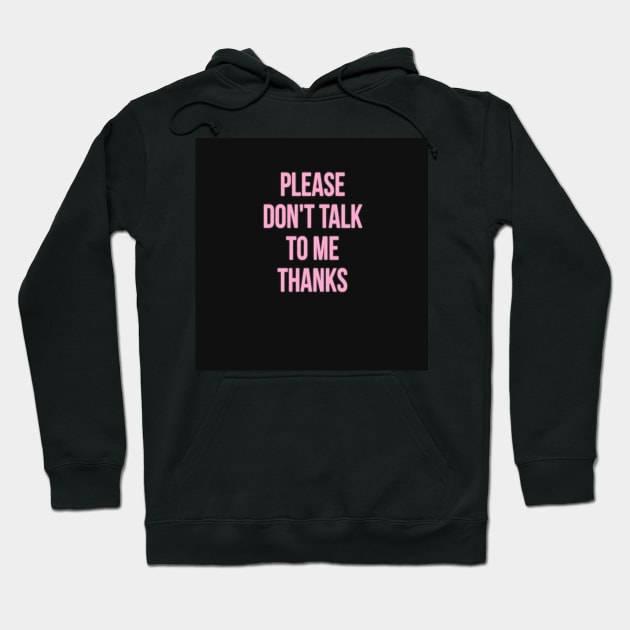 don't talk to me Hoodie by PREMIUMSHOP